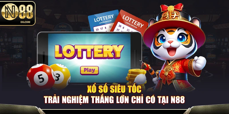 Xổ Số Siêu Tốc N88 – Tốc Độ Nhanh Thưởng Lớn Mỗi Giây