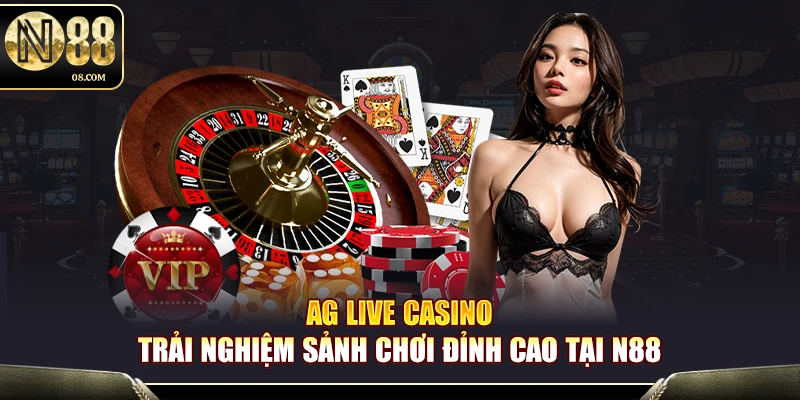 AG Live Casino N88 – Trải Nghiệm Sòng Bài Trực Tuyến Đẳng Cấp